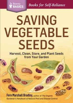 Saving Vegetable Seeds: Harvest, Clean, Store, and Plant Seeds from Your Garden