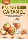 Making & Using Caramel: Techniques & Recipes for Candies & Other Sweet Goodies. a Storey Basics(r) Title