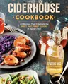 Ciderhouse Cookbook: 127 Recipes That Celebrate the Sweet, Tart, Tangy Flavors of Apple Cider