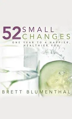 52 Small Changes: One Year to a Happier, Healthier You