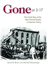 Gone at 3:17: The Untold Story of the Worst School Disaster in American History