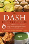 Dash Diet Cookbook: Quick and Delicious Recipes for Losing Weight, Preventing Diabetes and Lowering Blood Pressure