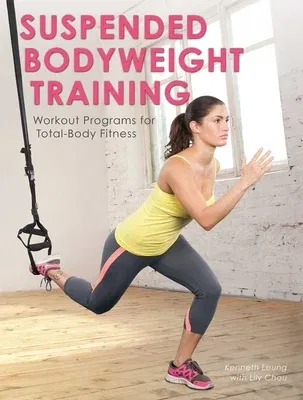 Suspended Bodyweight Training: Workout Programs for Total-Body Fitness