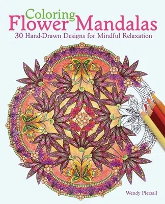 Coloring Flower Mandalas: 30 Hand-Drawn Designs for Mindful Relaxation