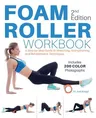 Foam Roller Workbook, 2nd Edition: A Step-By-Step Guide to Stretching, Strengthening and Rehabilitative Techniques