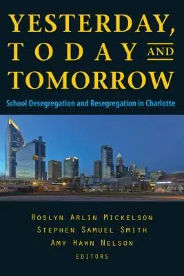 Yesterday, Today, and Tomorrow: School Desegregation and Resegregation in Charlotte