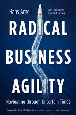 Radical Business Agility: Navigating Through Uncertain Times