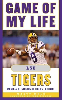 Game of My Life LSU Tigers: Memorable Stories of Tigers Football (Revised and Updated)