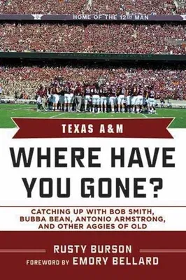 Texas A & M: Where Have You Gone? Catching Up with Bubba Bean, Antonio Armstrong, and Other Aggies of Old (Updated)