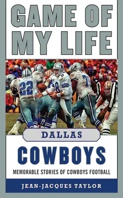 Game of My Life: Dallas Cowboys: Memorable Stories of Cowboys Football