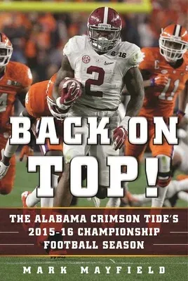 Back on Top!: The Alabama Crimson Tide's 2015-16 Championship Football Season