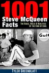 1001 Steve McQueen Facts: The Rides, Roles and Realities of the King of Cool