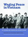 Waging Peace in Vietnam: Us Soldiers and Veterans Who Opposed the War