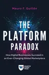 The Platform Paradox: How Digital Businesses Succeed in an Ever-Changing Global Marketplace