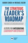 The Strategic Leader's Roadmap, Revised and Updated Edition: 6 Steps for Integrating Leadership and Strategy