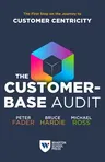 The Customer-Base Audit: The First Step on the Journey to Customer Centricity