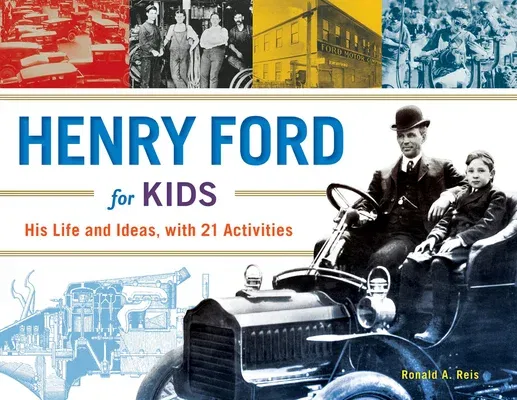 Henry Ford for Kids, 61: His Life and Ideas, with 21 Activities