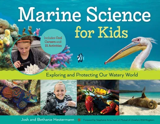 Marine Science for Kids, 66: Exploring and Protecting Our Watery World, Includes Cool Careers and 21 Activities