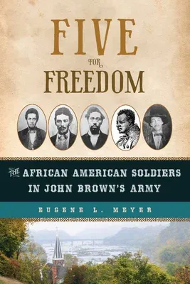 Five for Freedom: The African American Soldiers in John Brown's Army