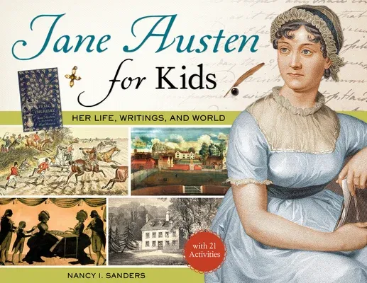 Jane Austen for Kids: Her Life, Writings, and World, with 21 Activitiesvolume 68