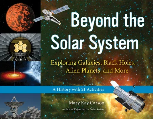 Beyond the Solar System, 49: Exploring Galaxies, Black Holes, Alien Planets, and More; A History with 21 Activities