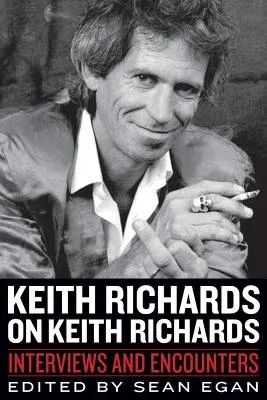 Keith Richards on Keith Richards: Interviews and Encounters