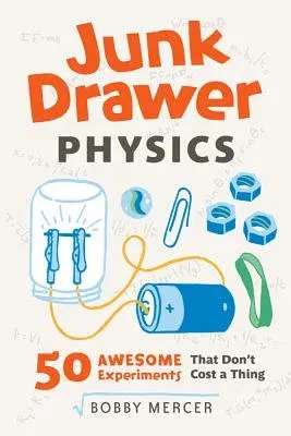 Junk Drawer Physics, 1: 50 Awesome Experiments That Don't Cost a Thing