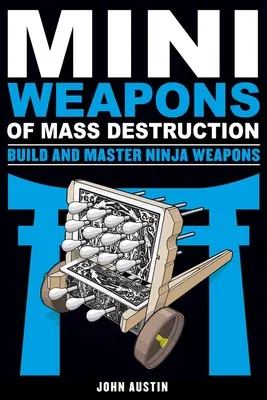 Mini Weapons of Mass Destruction: Build and Master Ninja Weapons: Volume 5