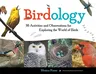 Birdology: 30 Activities and Observations for Exploring the World of Birdsvolume 3