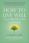 How to Live Well with Chronic Pain and Illness: A Mindful Guide