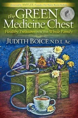 The Green Medicine Chest: Healthy Treasures for the Whole Family