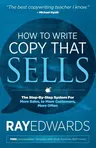 How to Write Copy That Sells: The Step-By-Step System for More Sales, to More Customers, More Often