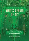 Who's Afraid of Ai?: Fear and Promise in the Age of Thinking Machines