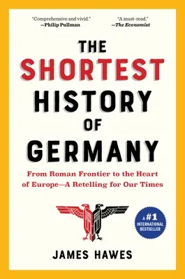 The Shortest History of Germany: From Roman Frontier to the Heart of Europe--A Retelling for Our Times