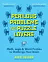 Perilous Problems for Puzzle Lovers: Math, Logic & Word Puzzles to Challenge Your Brain