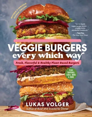 Veggie Burgers Every Which Way, Second Edition: Fresh, Flavorful, and Healthy Plant-Based Burgers--Plus Toppings, Sides, Buns, and More