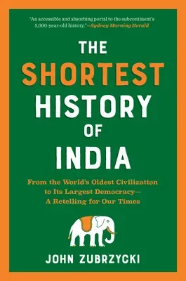 The Shortest History of India: From the World's Oldest Civilization to Its Largest Democracy--A Retelling for Our Times