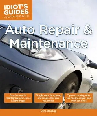 Auto Repair and Maintenance: Easy Lessons for Maintaining Your Car So It Lasts Longer