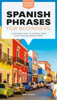 Spanish Phrases for Beginners: A Foolproof Guide to Everyday Terms Every Traveler Needs to Know (Repackaging of the Pocket Idiot's Guide to Spanish Ph