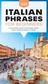 Italian Phrases for Beginners: A Foolproof Guide to Everyday Terms Every Traveler Needs to Know (Repackaging of the Pocket Idiot's Guide to Italian Ph