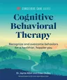 Cognitive Behavioral Therapy: Recognize and Overcome Behaviors for a Healthier, Happier You (Repackaging of Idiot's Guide to Cognitive Behavioral Ther