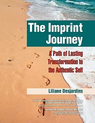 The Imprint Journey: A Path of Lasting Transformation Into Your Authentic Self