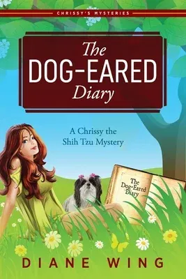 The Dog-Eared Diary: A Chrissy the Shih Tzu Mystery