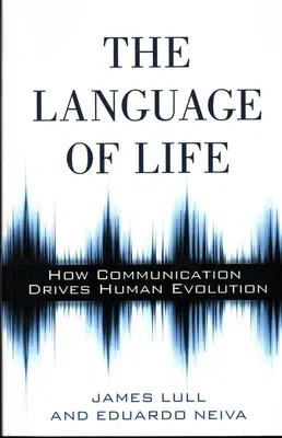 The Language of Life: How Communication Drives Human Evolution