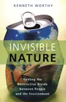 Invisible Nature: Healing the Destructive Divide Between People and the Environment