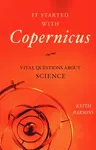 It Started with Copernicus: Vital Questions about Science