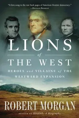 Lions of the West: Heroes and Villains of the Westward Expansion