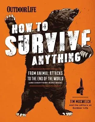 How to Survive Anything: From Animal Attacks to the End of the World (and Everything in Between)