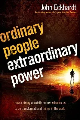 Ordinary People, Extraordinary Power: Be Activated to Heal, Deliver, Prophesy, Preach, and Demonstrate God's Kingdom