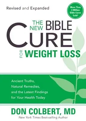 The New Bible Cure for Weight Loss: Ancient Truths, Natural Remedies, and the Latest Findings for Your Health Today